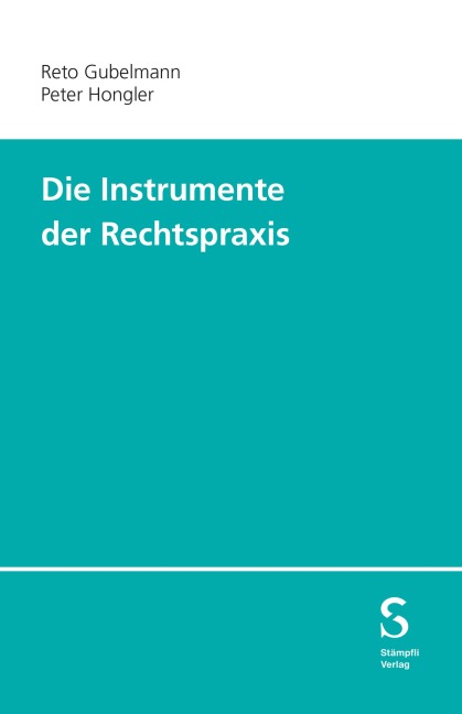 Die Instrumente der Rechtspraxis - Peter Hongler, Reto Gubelmann