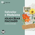 Salvador e Madalena - Júlio César Machado