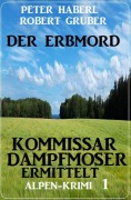 Cover-Bild zum Titel 'Der Erbmord: Alpen-Krimi: Kommissar Dampfmoser ermittelt 1' von 'Peter Haberl, Robert Gruber'