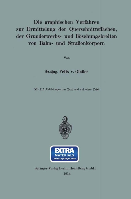 Die graphischen Verfahren zur Ermittelung der Querschnittsflächen, der Grunderwerbs- und Böschungsbreiten von Bahn- und Straßenkörpern - Felix von Glaßer