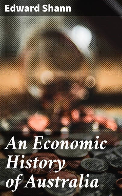 An Economic History of Australia - Edward Shann