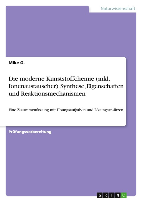 Die moderne Kunststoffchemie (inkl. Ionenaustauscher). Synthese, Eigenschaften und Reaktionsmechanismen - Mike G.
