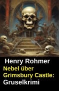 Cover-Bild zum Titel 'Nebel über Grimsbury Castle: Gruselkrimi' von 'Henry Rohmer'