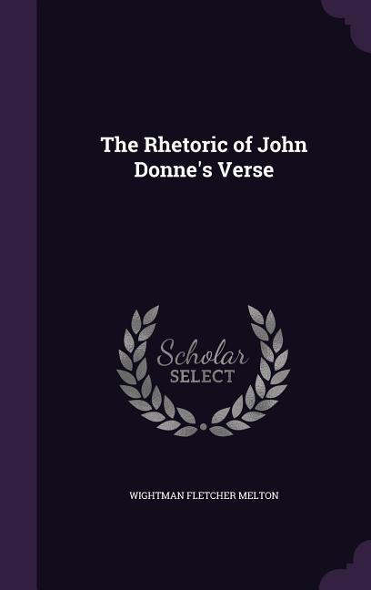 RHETORIC OF JOHN DONNES VERSE - Wightman Fletcher Melton