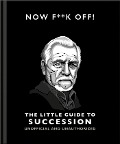 Cover-Bild zum Titel 'Now F**k Off!: The Little Guide to Succession' von 'Oh'