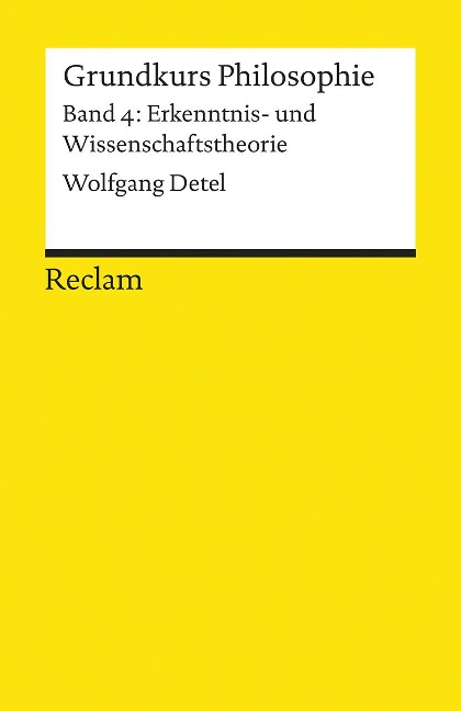 Grundkurs Philosophie Band 4. Erkenntnis- und Wissenschaftstheorie - Wolfgang Detel