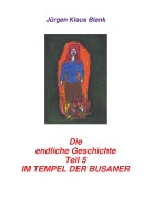 Cover-Bild zum Titel 'Die endliche Geschichte Teil 5: Im Tempel der Busaner' von 'Jürgen Klaus Blank'