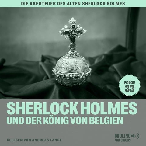Sherlock Holmes und der König von Belgien (Die Abenteuer des alten Sherlock Holmes, Folge 33) - Arthur Conan Doyle, Charles Fraser