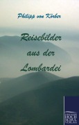 Cover-Bild zum Titel 'Reisebilder aus der Lombardei' von 'Philipp von Körber'