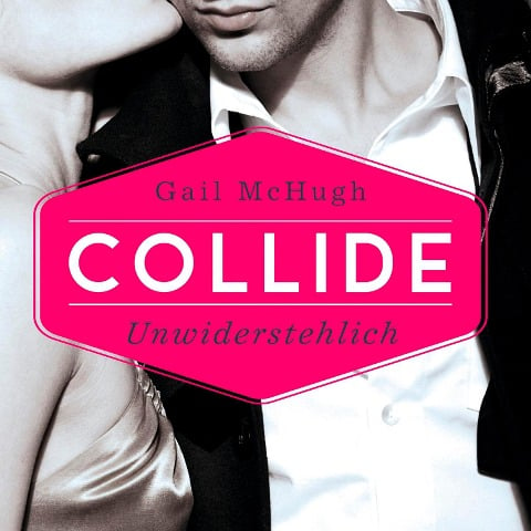 Collide-Serie 1: Collide - Unwiderstehlich - Gail Mchugh