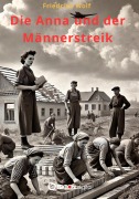 Cover-Bild zum Titel 'Die Anna und der Männerstreik' von 'Friedrich Wolf'