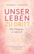 Cover-Bild zum Titel 'Unser Leben zu dritt - die Demenz, er und ich' von 'Hanna Fiedler'