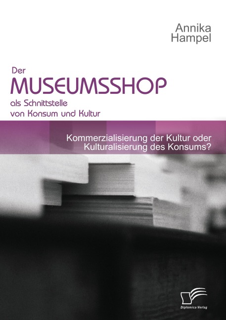 Der Museumsshop als Schnittstelle von Konsum und Kultur - Annika Hampel