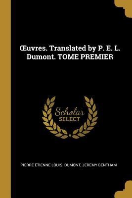 OEuvres. Translated by P. E. L. Dumont. TOME PREMIER - Pierre Étienne Louis Dumont, Jeremy Bentham