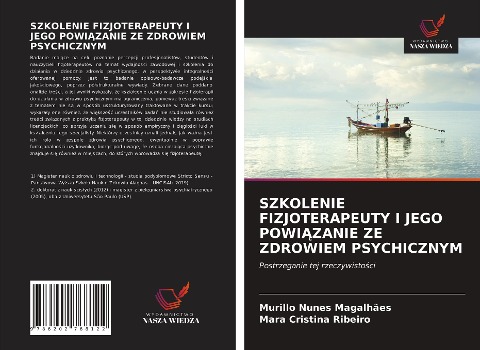 SZKOLENIE FIZJOTERAPEUTY I JEGO POWI¿ZANIE ZE ZDROWIEM PSYCHICZNYM - Murillo Nunes Magalhães, Mara Cristina Ribeiro