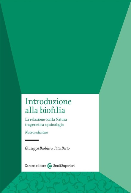 Introduzione alla biofilia. La relazione con la natura tra genetica e psicologia - Giuseppe Barbiero, Rita Berto
