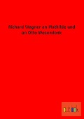 Cover-Bild zum Titel 'Richard Wagner an Mathilde und an Otto Wesendonk' von 'Richard Wagner'