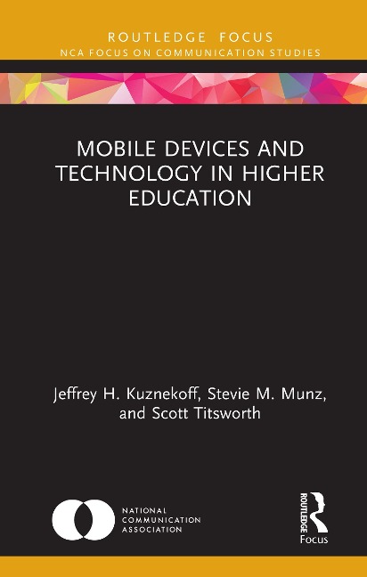 Mobile Devices and Technology in Higher Education - Jeffrey H. Kuznekoff, Scott Titsworth, Stevie M. Munz