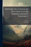 Cover-Bild zum Titel 'Histoire Du Chevalier Des Grieux Et De Manon Lescaut, Volume 1...' von 'Prã(c)Vost (Abbã(c)), Paul Baret'