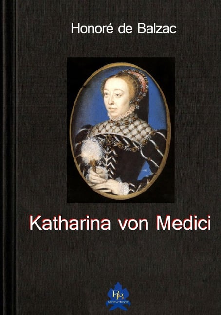 Katharina von Medici - Honoré de Balzac
