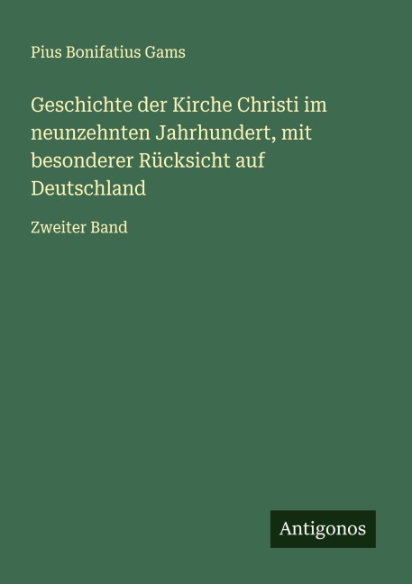 Geschichte der Kirche Christi im neunzehnten Jahrhundert, mit besonderer Rücksicht auf Deutschland - Pius Bonifatius Gams