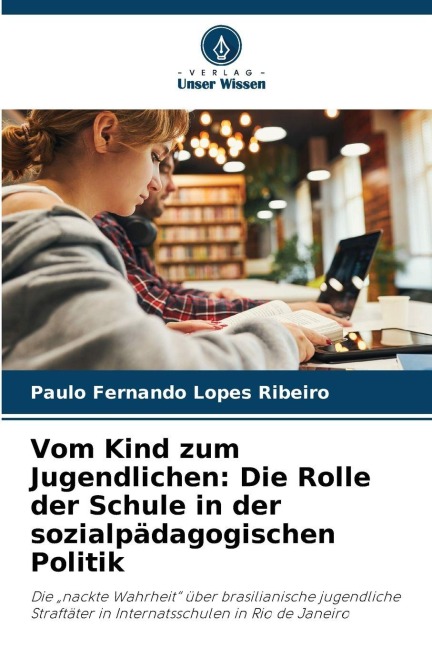 Vom Kind zum Jugendlichen: Die Rolle der Schule in der sozialpädagogischen Politik - Paulo Fernando Lopes Ribeiro