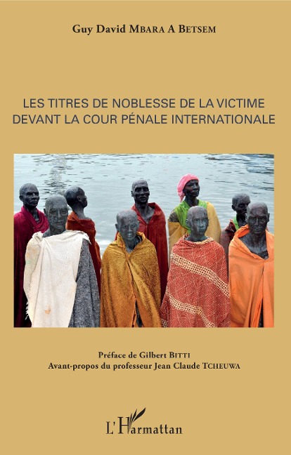 Les titres de noblesse de la victime devant la Cour penale internationale - Mbara A Betsem Guy David Mbara A Betsem