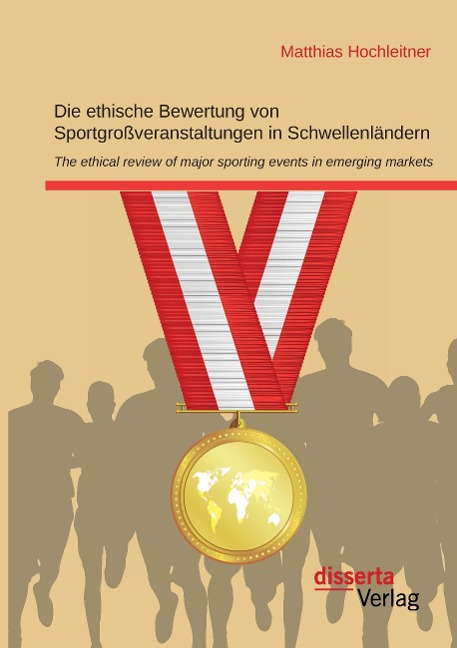 Die ethische Bewertung von Sportgroßveranstaltungen in Schwellenländern - Matthias Hochleitner