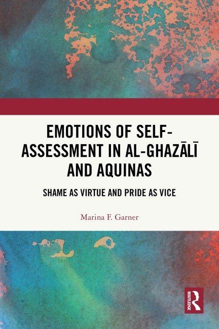 Emotions of Self-Assessment in Al-Ghazali and Aquinas - Marina F. Garner