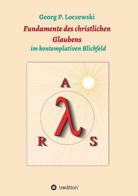 Fundamente des christlichen Glaubens - Georg P. Loczewski