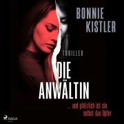 Cover-Bild zum Titel 'Die Anwältin: ... und plötzlich ist sie selbst das Opfer.' von 'Bonnie Kistler'
