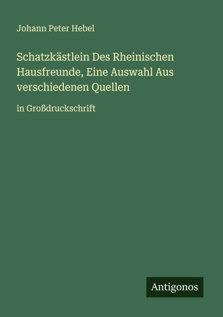 Schatzkästlein Des Rheinischen Hausfreunde, Eine Auswahl Aus verschiedenen Quellen - Johann Peter Hebel