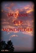 Cover-Bild zum Titel 'Im Bann der Mondpilger' von 'A. B. Söhn'