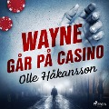 Cover-Bild zum Titel 'Wayne går på casino' von 'Olle Håkansson'