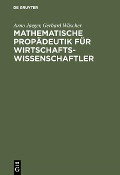 Mathematische Propädeutik für Wirtschaftswissenschaftler - Arno Jaeger, Gerhard Wäscher