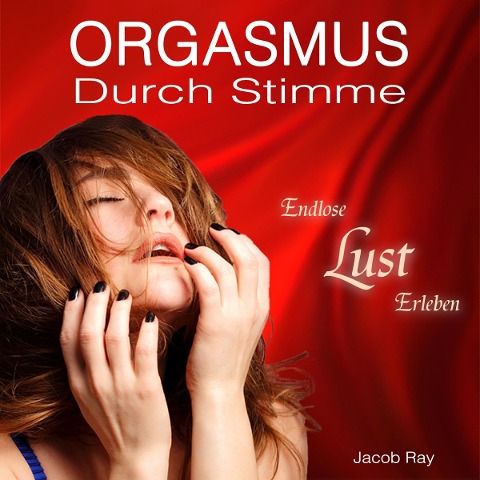 Orgasmus durch Stimme - Endlose Lust erleben - Jacob Ray
