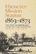 Cover-Bild zum Titel 'Ebenezer Mission Station, 1863-1873' von 'Felicity Jensz'