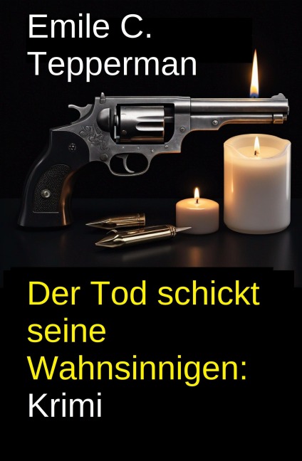 Der Tod schickt seine Wahnsinnigen: Krimi - Emile C. Tepperman