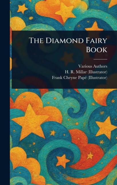 The Diamond Fairy Book - Various, H R (Harold Robert) Millar, Frank Cheyne Papé