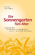 Cover-Bild zum Titel 'Ein Sonnengarten fürs Alter' von 'Ruedi Bind, Heinz Brodbeck'