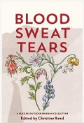 Cover-Bild zum Titel 'Blood Sweat Tears' von 'Christine E Reed, Heather Anderson, Katie Ives'