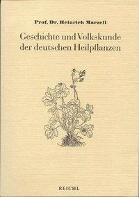 Geschichte und Volkskunde der deutschen Heilpflanzen - Heinrich Marzell