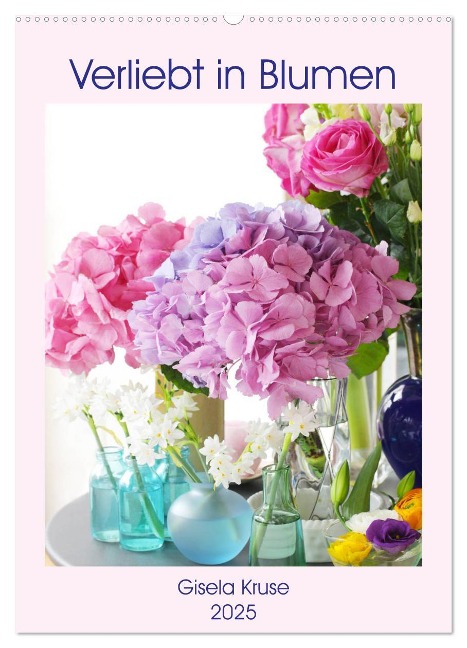 Verliebt in Blumen (Wandkalender 2025 DIN A2 hoch), CALVENDO Monatskalender - Gisela Kruse