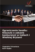 Cover-Bild zum Titel 'Ograniczenie handlu: Klauzula o zakazie konkurencji w Indiach i Wielkiej Brytanii' von 'Yogendra Srivastava, Karn Gupta'