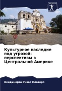 Cover-Bild zum Titel 'Kul'turnoe nasledie pod ugrozoj: perspektiwy w Central'noj Amerike' von 'Vendinorto Riwas Platero'