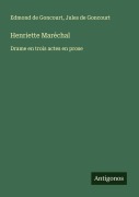 Cover-Bild zum Titel 'Henriette Maréchal' von 'Edmond De Goncourt, Jules De Goncourt'