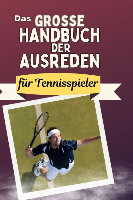 Das große Handbuch der Ausreden für Tennisspieler - David Schmid
