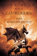 Cover-Bild zum Titel 'Von Königen und Zauberern: Eine Kurzgeschichte' von 'Morgan Rice'
