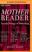 Mother Reader: Essential Writings on Motherhood - Moyra Davey (Editor)