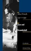 Cover-Bild zum Titel 'Zorn und Freundschaft. Max Frisch 1911-1991' von 'Urs Bircher'